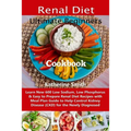 Ultimate Beginners Renal Diet Cookbook: Learn New 600 Low Sodium, Low Phosphorus & Easy to Prepare Renal Diet Recipes with Meal Plan Guide to Help Con - Paperback