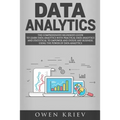 Data Analytics: The Comprehensive Beginner's Guide to Learn Data Analytics with Practical Data Analytics and Statistical to empower an - Paperback