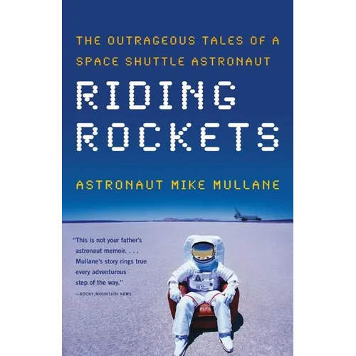 Riding Rockets: The Outrageous Tales of a Space Shuttle Astronaut - Paperback