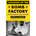Cleaning Up the Bomb Factory: Grassroots Activism and Nuclear Waste in the Midwest - Paperback