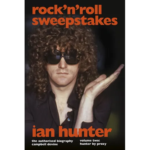 Rock 'n' Roll Sweepstakes: The Authorised Biography of Ian Hunter (Volume 1) - Hardcover
