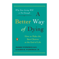 A Better Way of Dying: How to Make the Best Choices at the End of Life - Paperback