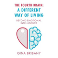 The Fourth Brain: a Different Way of Living: Beyond Emotional Intelligence - Paperback