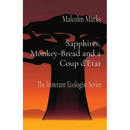 Sapphires, Monkey-Bread and a Coup d'Etat: The Itinerant Ecologist Series - Paperback