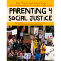 Parenting 4 Social Justice: Tips, Tools, and Inspiration for Conversations & Action with Kids - Paperback