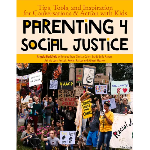 Parenting 4 Social Justice: Tips, Tools, and Inspiration for Conversations & Action with Kids - Paperback