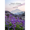 Nature's Alchemy: Source Guide to Crystals & Herbs - Paperback