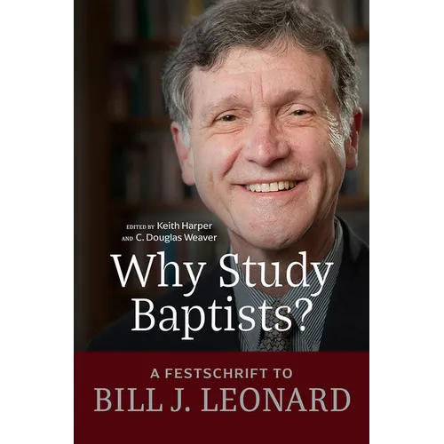Why Study Baptists?: A Festschrift to Bill J. Leonard - Paperback