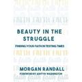 Beauty In The Struggle: Finding Your Faith in Testing Times - Paperback