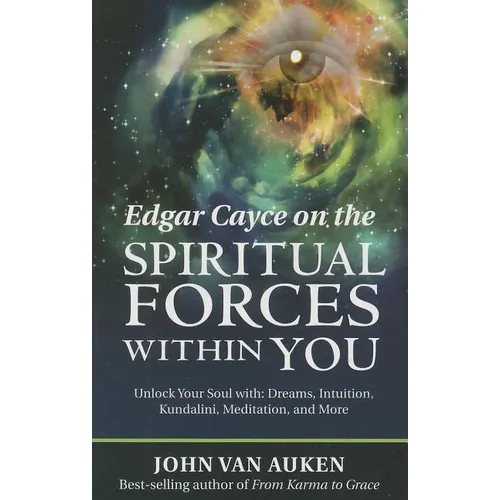 Edgar Cayce on the Spiritual Forces Within You: Unlock Your Soul With: Dreams, Intuition, Kundalini, and Meditation - Paperback