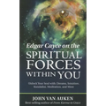 Edgar Cayce on the Spiritual Forces Within You: Unlock Your Soul With: Dreams, Intuition, Kundalini, and Meditation - Paperback