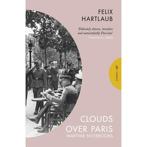 Clouds Over Paris: The Wartime Notebooks of Felix Hartlaub - Paperback