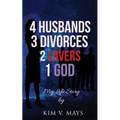4 Husbands, 3 Divorces, 2 Lovers, 1 God: My Life Story! - Paperback