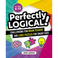 Perfectly Logical!: Challenging Fun Brain Teasers and Logic Puzzles for Smart Kids - Paperback