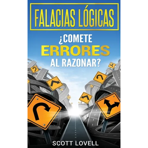 Falacias Lógicas: ¿Comete errores al razonar? - Hardcover