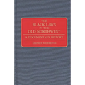 The Black Laws in the Old Northwest: A Documentary History - Hardcover