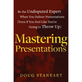Mastering Presentations: Be the Undisputed Expert when You Deliver Presentations (Even If You Feel Like You're Going to Throw Up) - Paperback