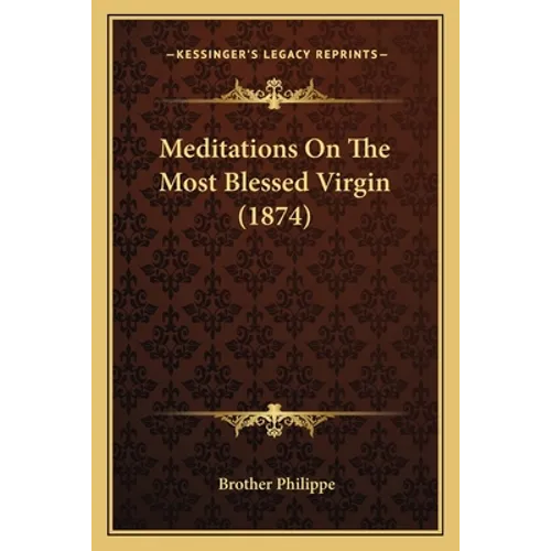 Meditations On The Most Blessed Virgin (1874) - Paperback