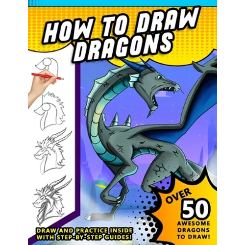 How To Draw Dragons: A Step by Step Drawing Book for Illustrating Fire Breathing Mythical Creatures - Paperback