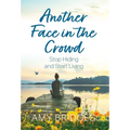 Another Face in the Crowd: Stop Hiding and Start Living - Hardcover