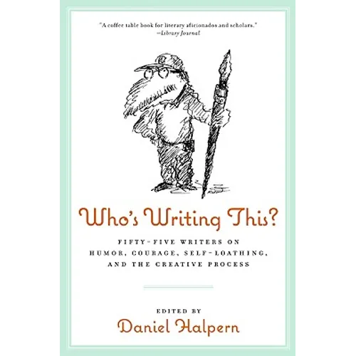 Who's Writing This?: Fifty-Five Writers on Humor, Courage, Self-Loathing, and the Creative Process - Paperback