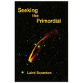 Seeking the Primordial: Exploring Root Concepts of Cosmological Creation - Paperback