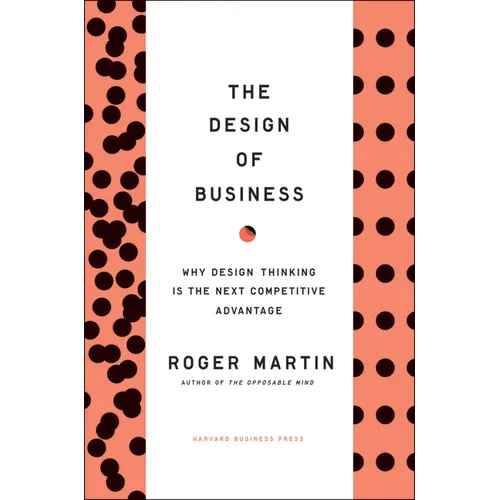 The Design of Business: Why Design Thinking Is the Next Competitive Advantage - Hardcover