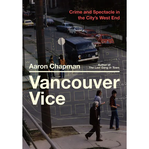 Vancouver Vice: Crime and Spectacle in the City's West End - Paperback