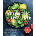 Live Longer, Live Better: Lessons for Longevity from the World's Healthiest Zones - Hardcover