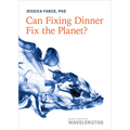 Can Fixing Dinner Fix the Planet? - Paperback