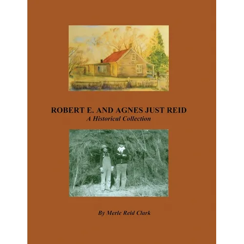 ROBERT E. AND AGNES JUST REID, A Historical Collection - Paperback