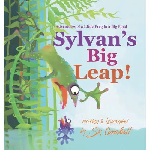 Sylvan's Big Leap!: Adventures of a Little Frog in a Big Pond - Hardcover