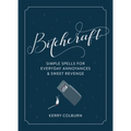 Bitchcraft: Simple Spells for Everyday Annoyances & Sweet Revenge - Hardcover