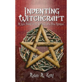 Inventing Witchcraft: A Case Study in the Creation of a New Religion - Hardcover