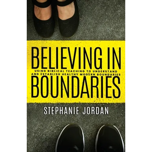 Believing in Boundaries: Using biblical teaching to understand and establish healthy modern boundaries - Paperback