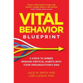 Vital Behavior Blueprint: 5 Steps to Embed Mission-Critical Habits Into Your Organization's DNA - Paperback