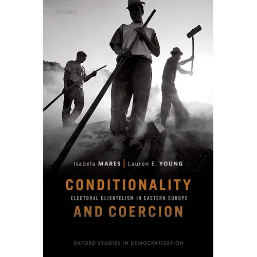 Conditionality & Coercion: Electoral Clientelism in Eastern Europe - Paperback