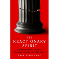 The Reactionary Spirit: How America's Most Insidious Political Tradition Swept the World - Hardcover