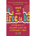 When We Were Free to Be: Looking Back at a Children's Classic and the Difference It Made - Paperback