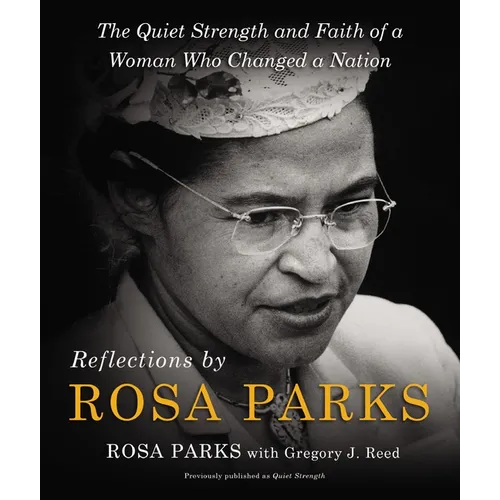 Reflections by Rosa Parks: The Quiet Strength and Faith of a Woman Who Changed a Nation - Hardcover
