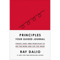 Principles: Your Guided Journal (Create Your Own Principles to Get the Work and Life You Want) - Hardcover