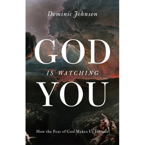 God Is Watching You: How the Fear of God Makes Us Human - Hardcover