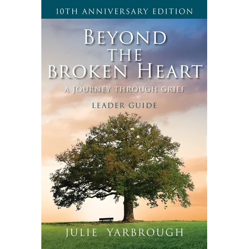 Beyond the Broken Heart: A Journey Through Grief, Leader Guide - Paperback