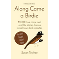 Along Came a Birdie: MORE true crime and real-life stories from a small-town bird reporter - Paperback