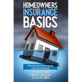 Homeowners Insurance Basics: What You Don't Know Could Cost You Thousands - Paperback
