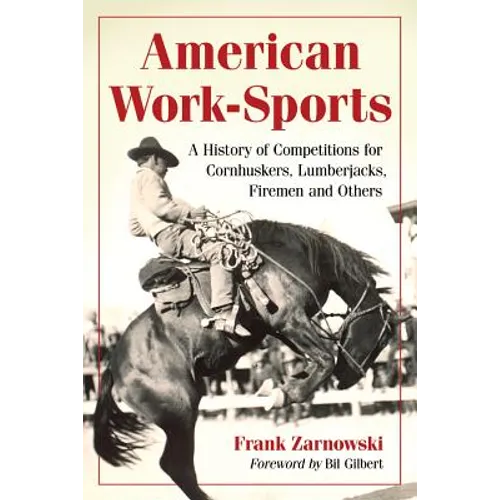American Work-Sports: A History of Competitions for Cornhuskers, Lumberjacks, Firemen and Others - Paperback