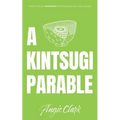 A Kintsugi Parable: Perspectives on Brokenness - Paperback