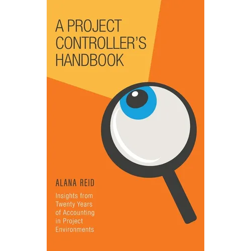 A Project Controller's Handbook: Insights from Twenty Years of Accounting in Project Environments - Hardcover
