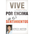Vive Por Encima de Tus Sentimientos: Controla Tus Emociones Para Que Ellas No Te Controlen A Ti - Paperback