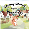 Sammy Learns The Magic Of Saying Thank You: Bedtime Story Book For Small Kids Learn The Magic Of Saying Thank You - Paperback